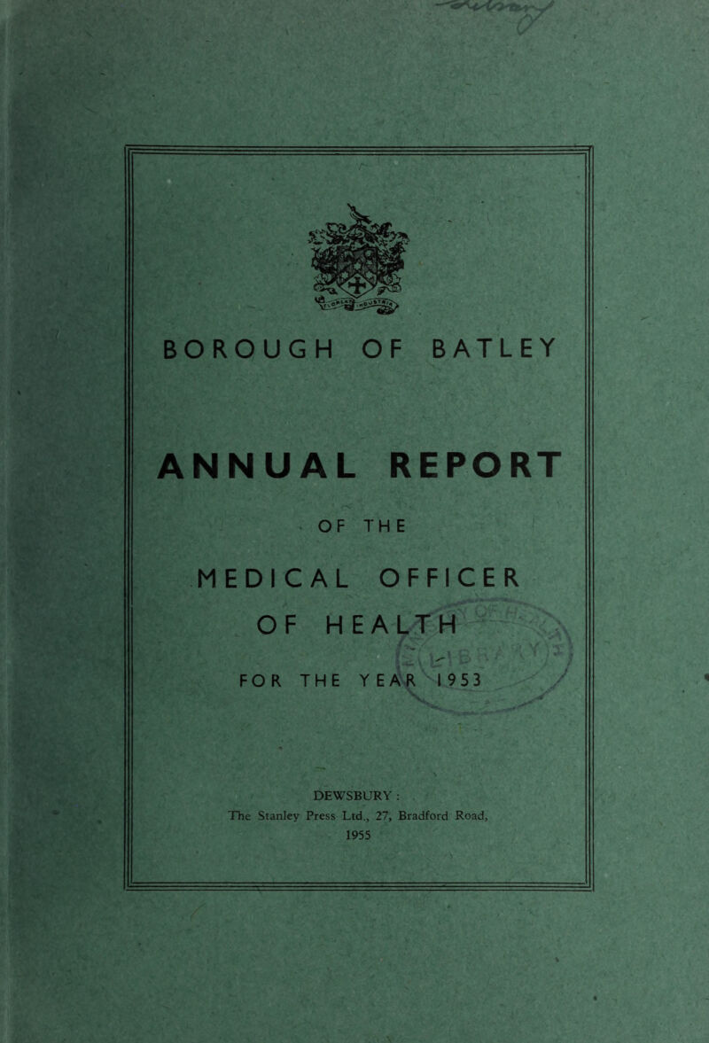 ANNUAL REPORT OF THE MEDICAL OFFICER OF HEALTH FOR THE YEAR 1953 DEWSBURY; The Stanley Press Ltd., 27, Bradford Road, 1955