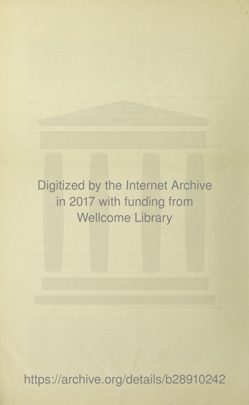 ter--- Bxi ^ .(C ■ t Digitized by the Internet Archive in 2017 with funding from Wellcome Library https://archive.org/details/b28910242