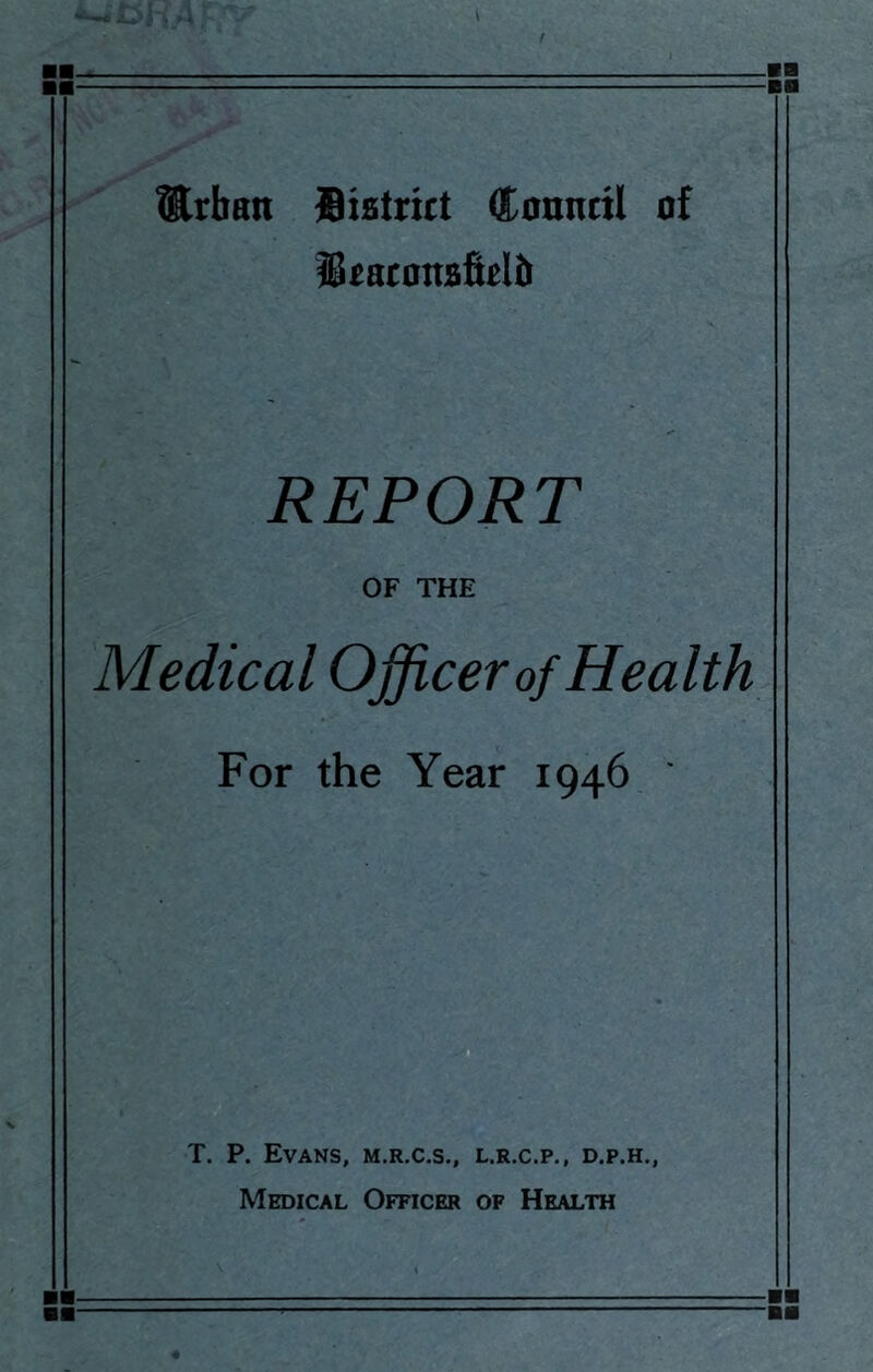 Urban District Connect of Draronsfielb REPORT OF THE Medical Officer of Health For the Year 1946 ' T. P. Evans, m.r.c.s., l.r.c.p., d.p.h., Medical Officer of Health