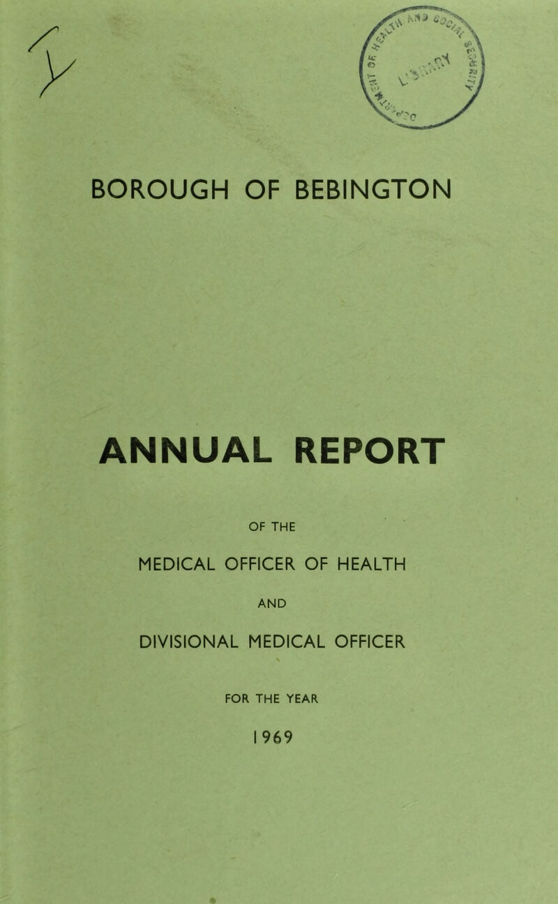 ANNUAL REPORT OF THE MEDICAL OFFICER OF HEALTH AND DIVISIONAL MEDICAL OFFICER FOR THE YEAR 1969