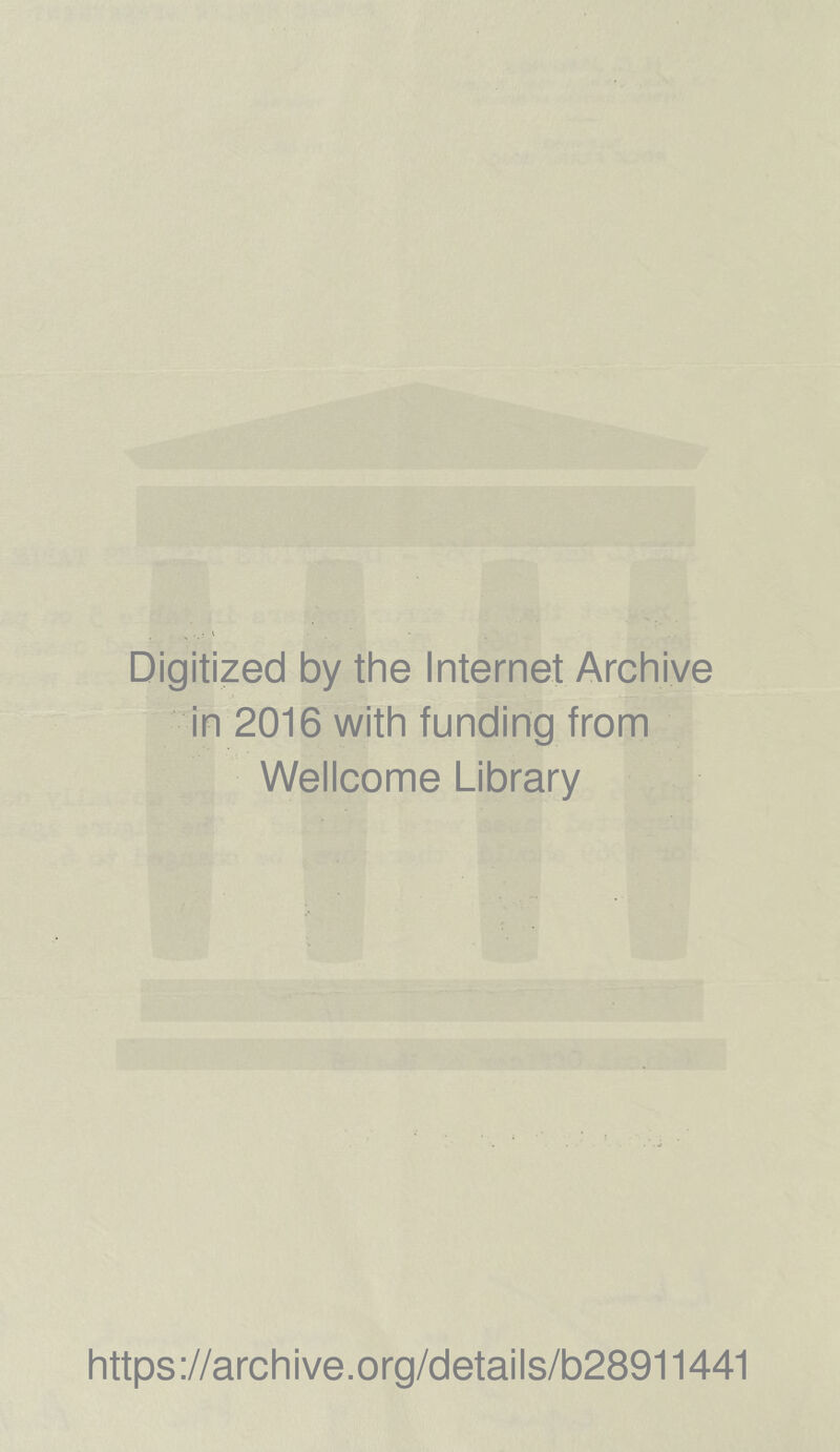 Digitized by the Internet Archive in 2016 with funding from Wellcome Library https://archive.org/details/b28911441
