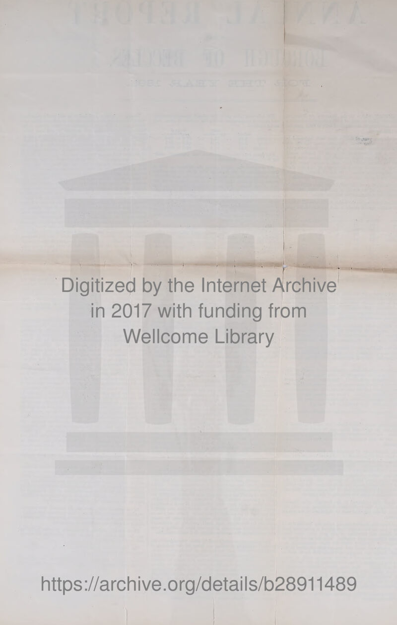 Digitized by the Internet ^rchive in 2017 with funding from Wellcome Library2^ https ://arch i ve. o rg/detai Is/b28911489