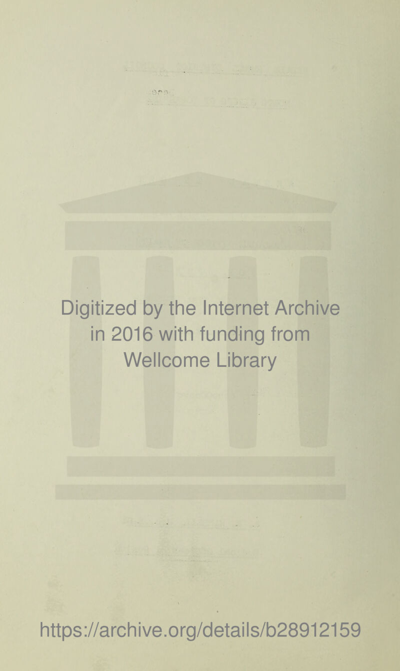 Digitized by the Internet Archive in 2016 with funding from Wellcome Library https://archive.org/details/b28912159