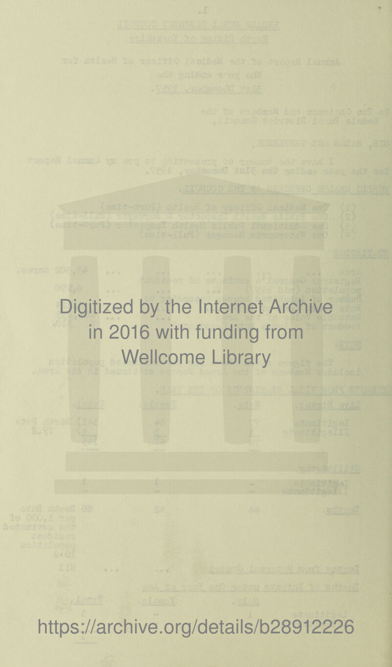 Digitized by the Internet Archive in 2016 with funding from Wellcome Library https://archive.org/details/b28912226