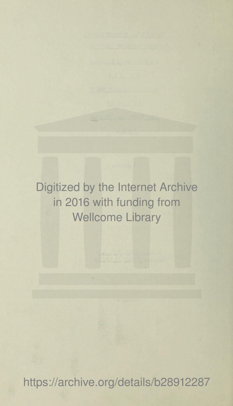 Digitized by the Internet Archive in 2016 with funding from Wellcome Library https://archive.org/details/b28912287