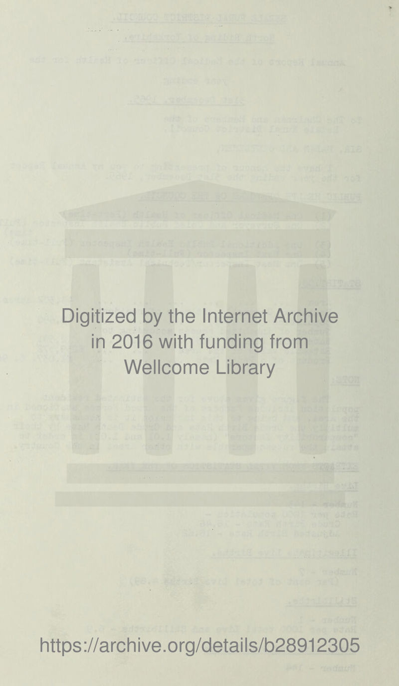 Digitized by the Internet Archive in 2016 with funding from Wellcome Library https://archive.org/details/b28912305