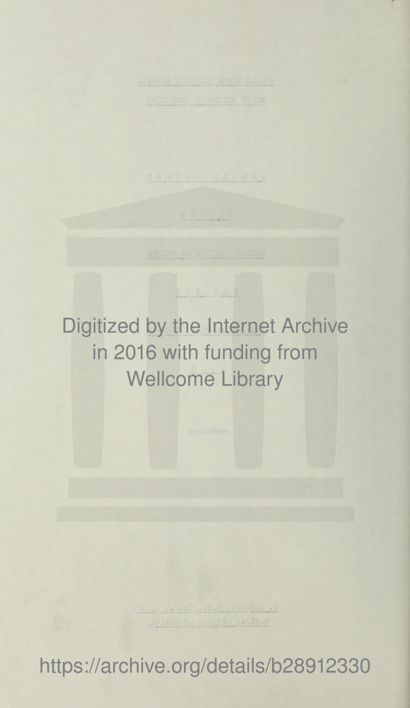 Digitized by the Internet Archive in 2016 with funding from Wellcome Library https://archive.org/details/b28912330