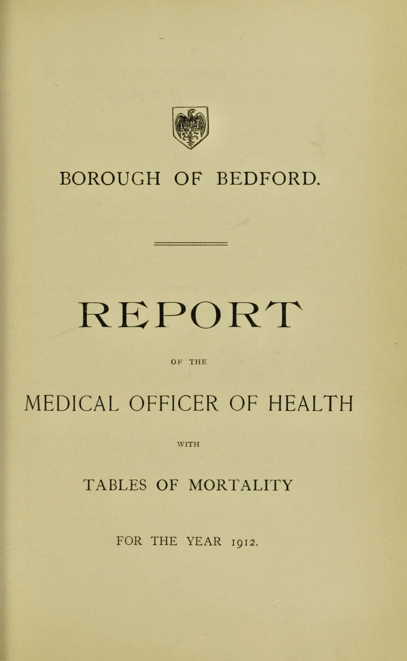 REPORT OF THE MEDICAL OFFICER OF HEALTH WITH TABLES OF MORTALITY