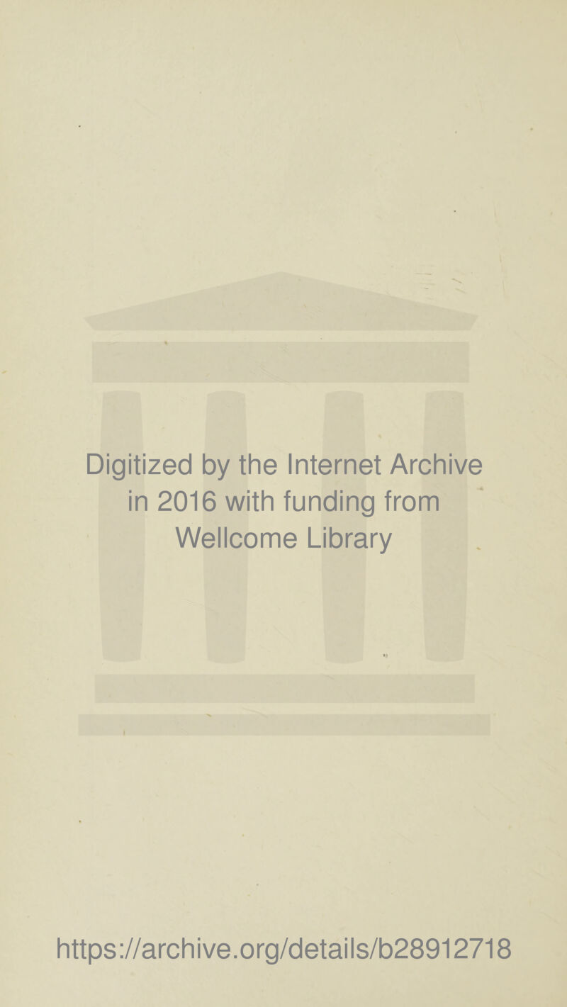 Digitized by the Internet Archive in 2016 with funding from Wellcome Library https://archive.org/details/b28912718