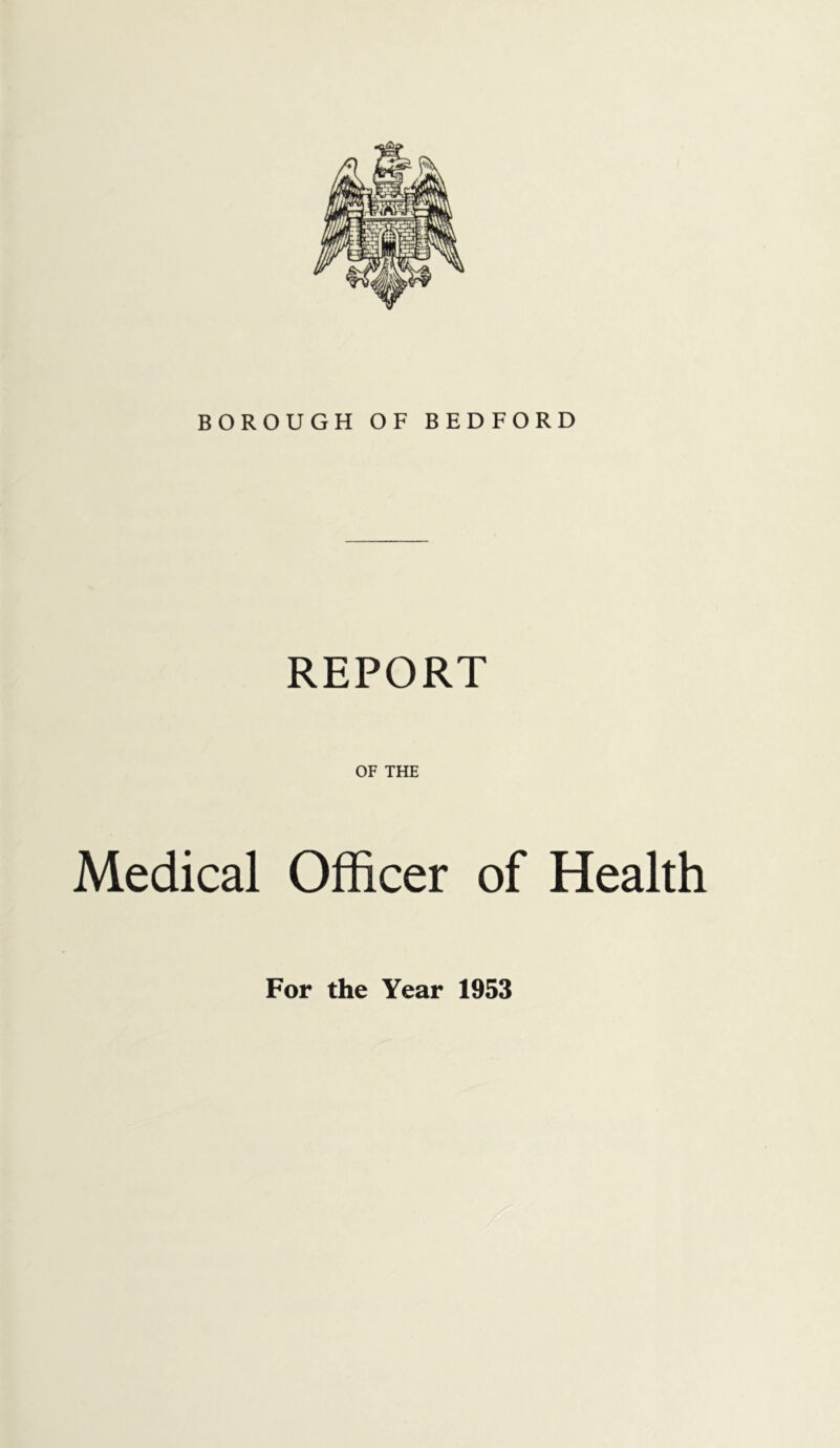 REPORT OF THE Medical Officer of Health For the Year 1953