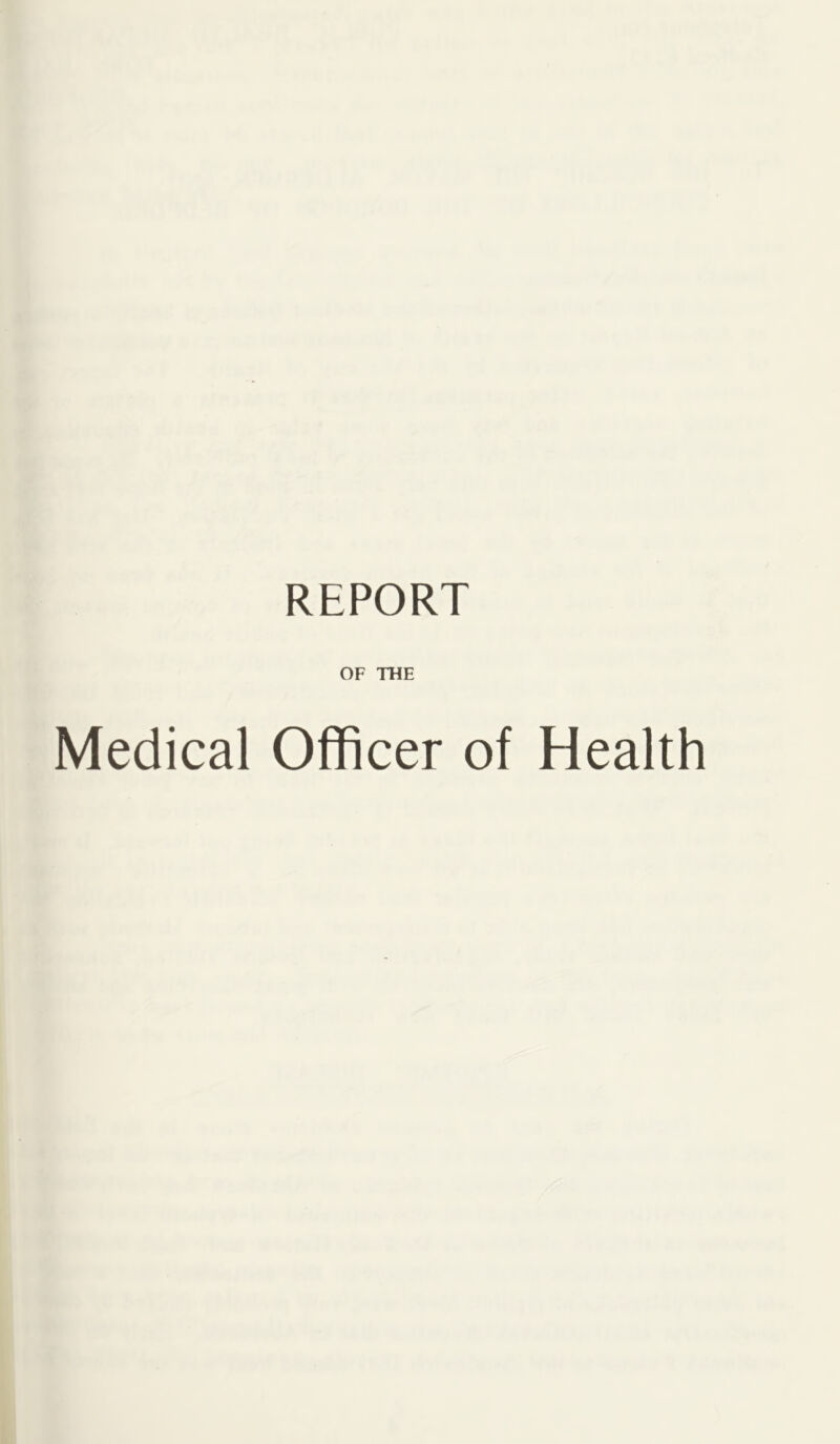 REPORT OF THE Medical Officer of Health