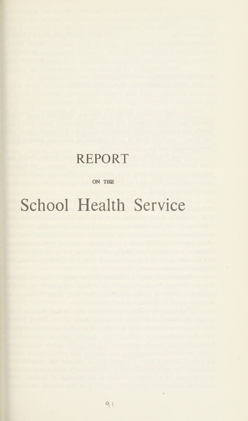 REPORT ON THE School Health Service