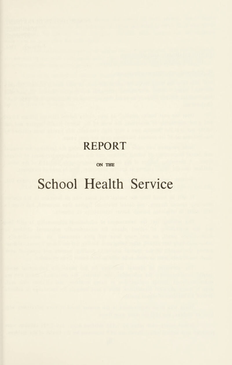 REPORT ON THE School Health Service