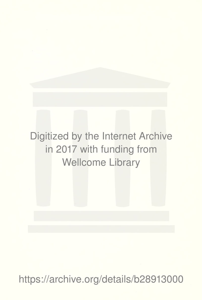 Digitized by the Internet Archive in 2017 with funding from Wellcome Library https://archive.org/details/b28913000