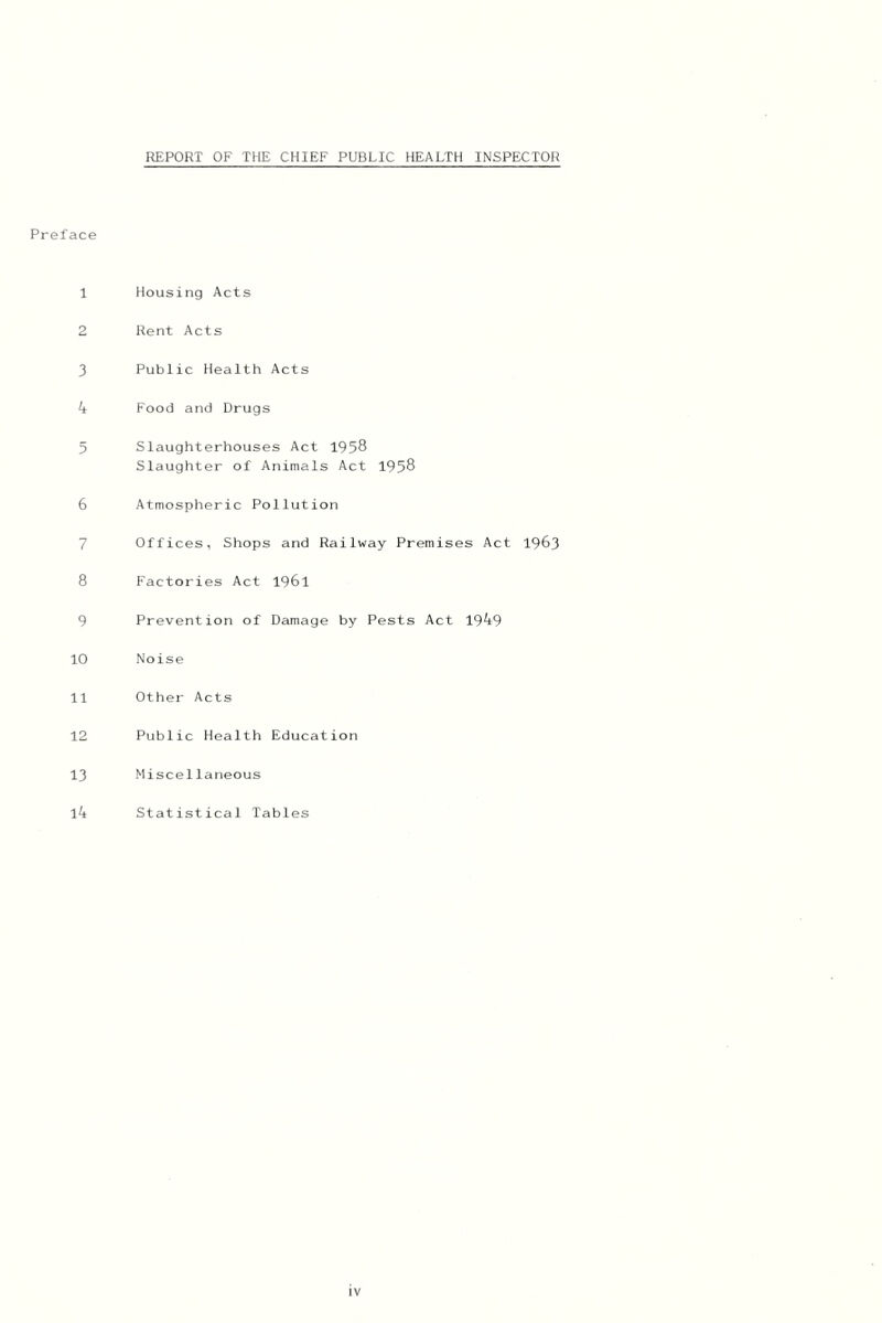 Preface 1 Housing Acts 2 Rent Acts 3 Public Health Acts 4 Food and Drugs 5 Slaughterhouses Act 1958 Slaughter of Animals Act 1958 6 Atmospheric Pollution 7 Offices, Shops and Railway Premises Act 19^3 8 Factories Act 1961 9 Prevention of Damage by Pests Act 1949 10 Noise 11 Other Acts 12 Public Health Education 13 Miscellaneous 14 Statistical Tables