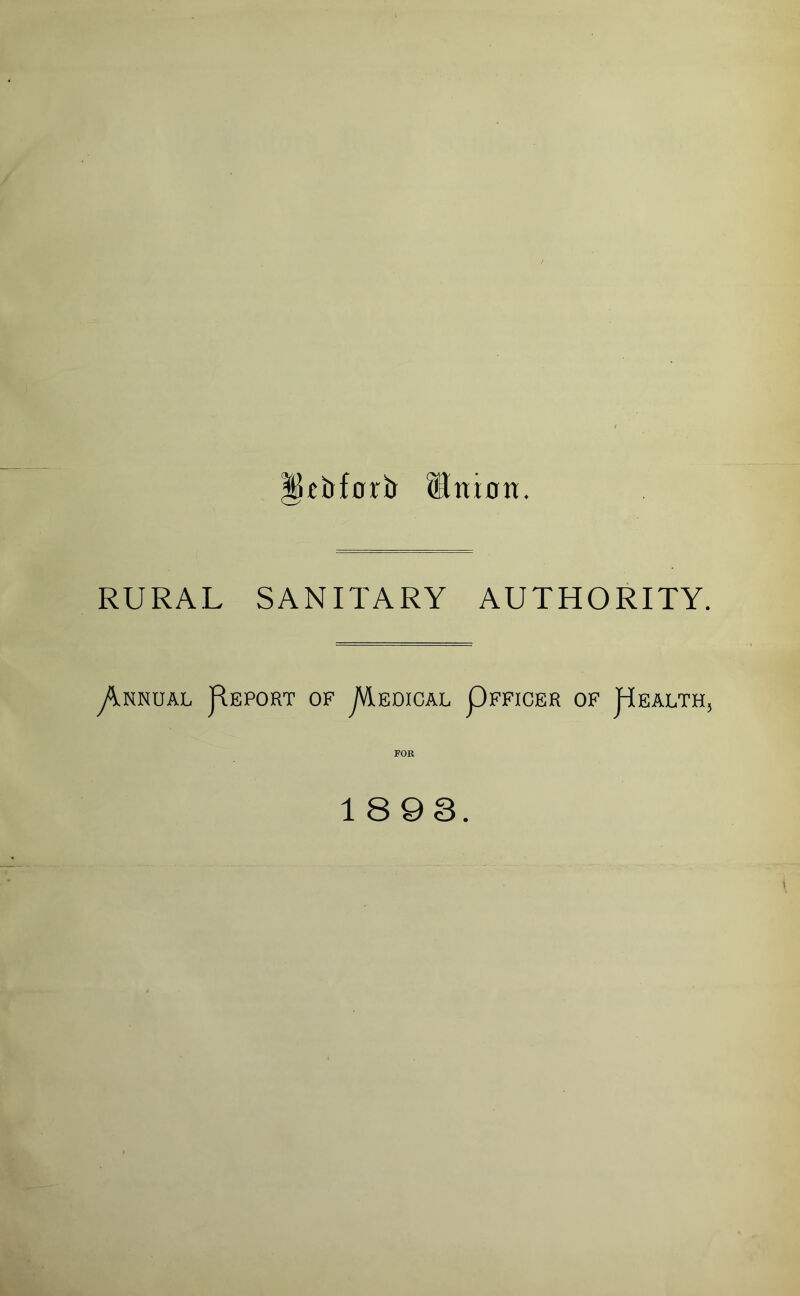 Stnmn. RURAL SANITARY AUTHORITY. y^NNUAL j^EPORT OF jVlEDICAL pFFICER OF HeALTH, FOR 1893.