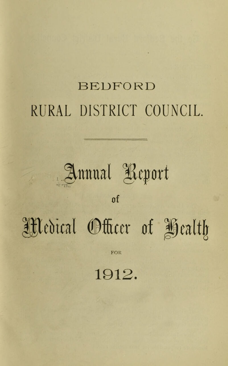 BEDFORD RURAL DISTRICT COUNCIL. FOR 1912.