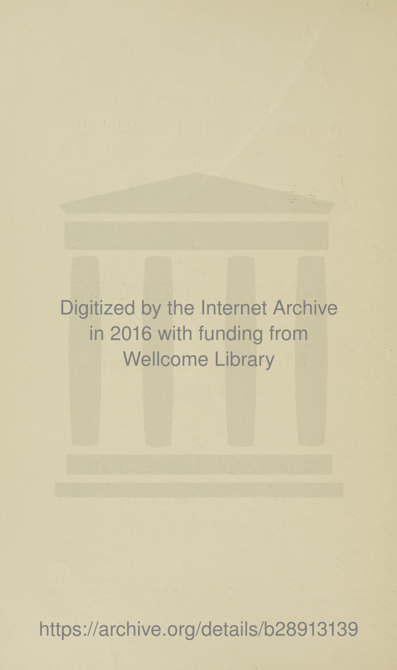 Digitized by the Internet Archive in 2016 with funding from Wellcome Library https://archive.org/details/b28913139