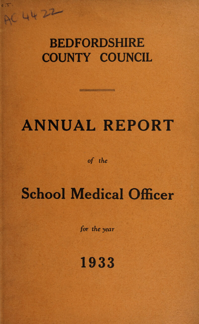 BEDFORDSHIRE COUNTY COUNCIL ANNUAL REPORT of the School Medical Officer for the year 1933