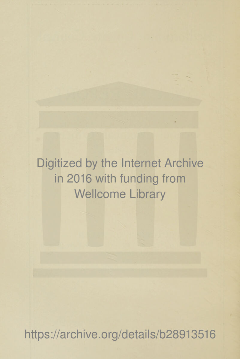 Digitized by the Internet Archive in 2016 with funding from Wellcome Library https://archive.org/details/b28913516