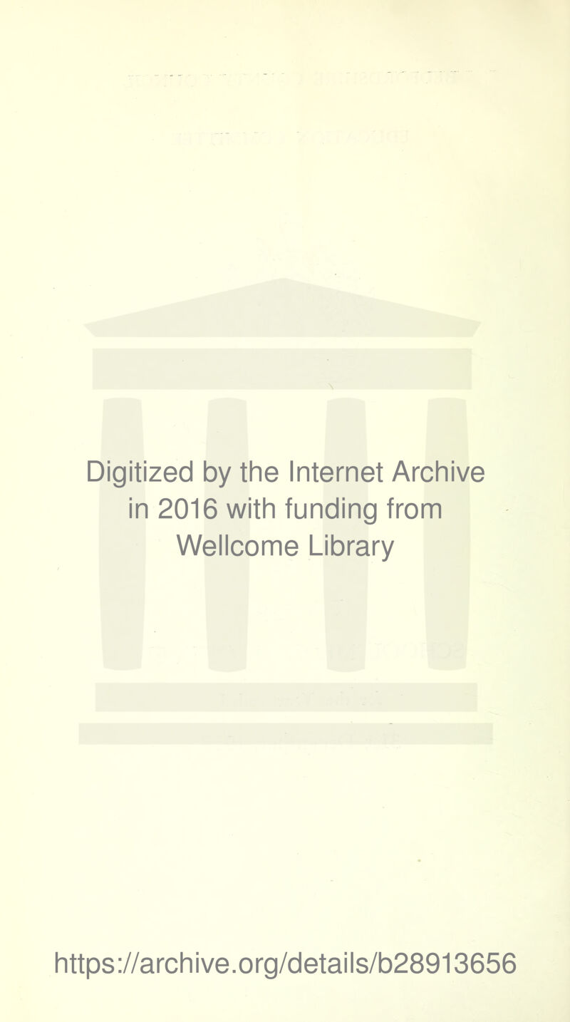 Digitized by the Internet Archive in 2016 with funding from Wellcome Library https://archive.org/details/b28913656