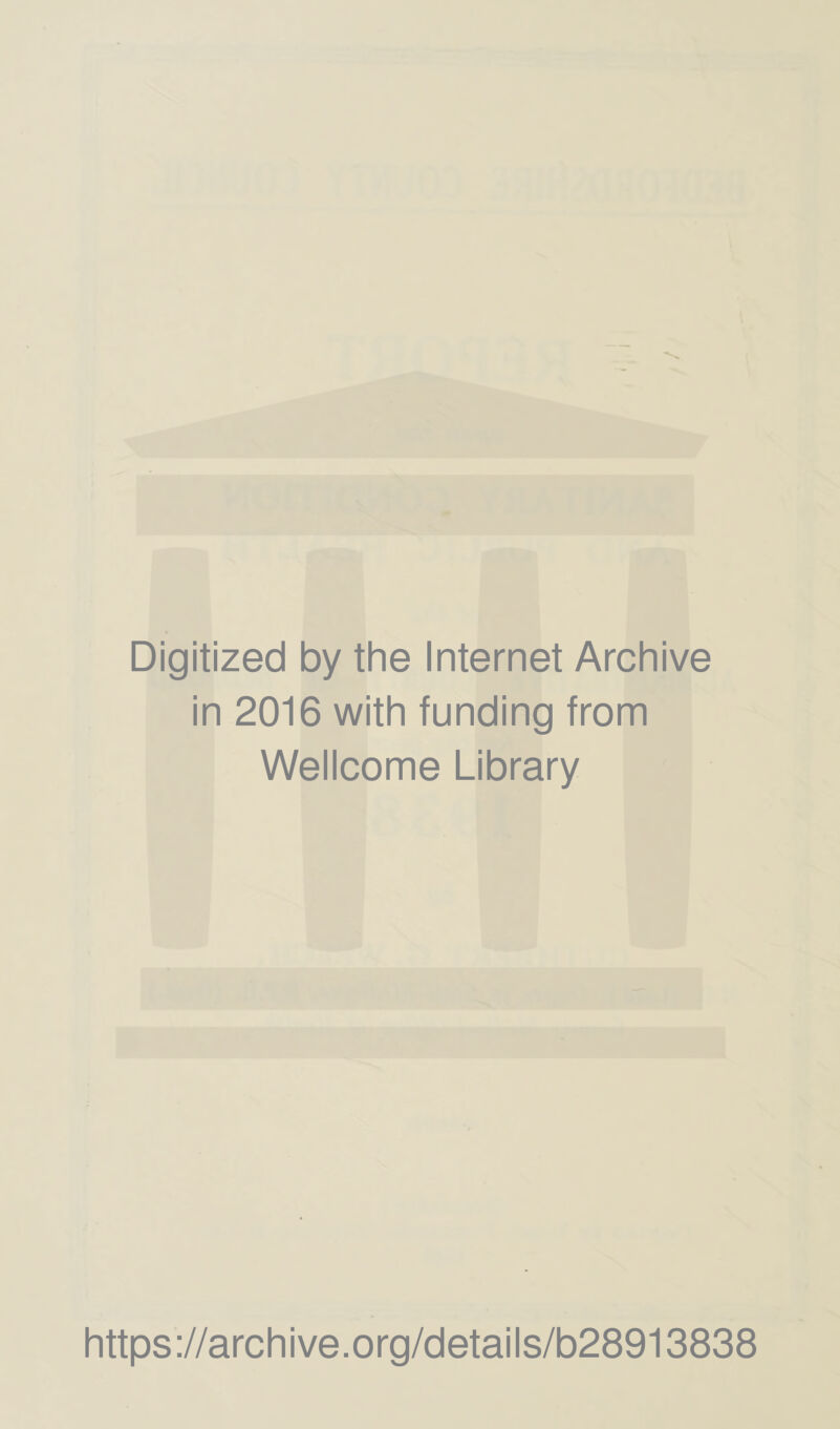 Digitized by the Internet Archive in 2016 with funding from Wellcome Library https://archive.org/details/b28913838