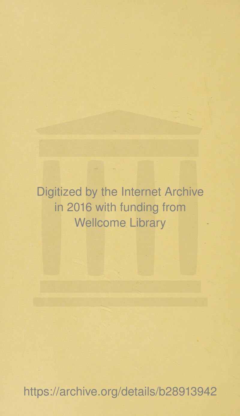 Digitized by the Internet Archive in 2016 with funding from Wellcome Library https://archive.org/details/b28913942