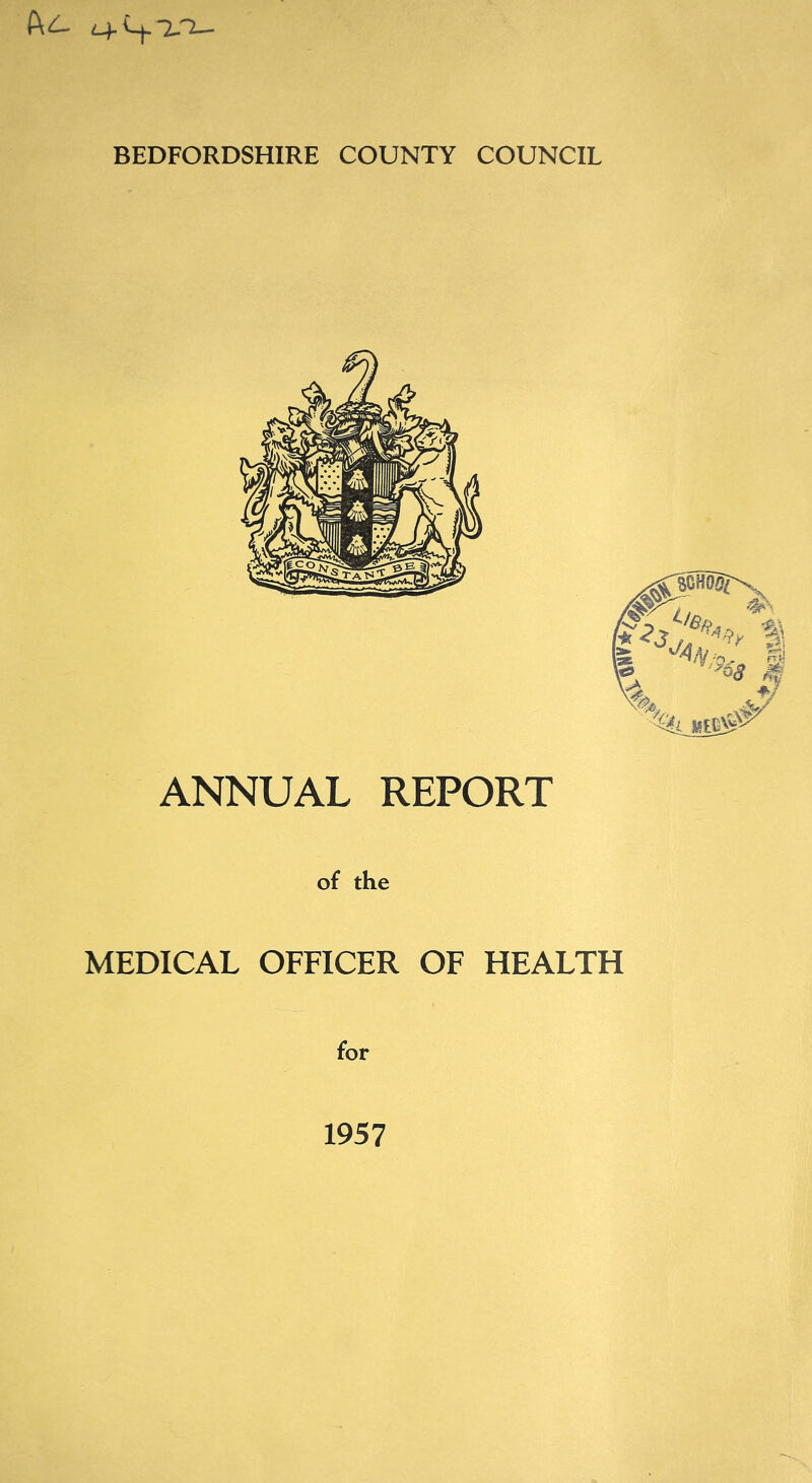 BEDFORDSHIRE COUNTY COUNCIL ANNUAL REPORT of the MEDICAL OFFICER OF HEALTH for 1957