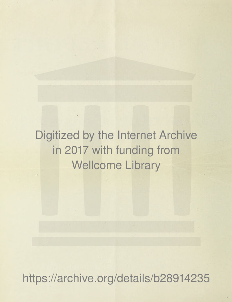 Digitized by the Internet Archive in 2017 with funding from Wellcome Library https://archive.org/details/b28914235