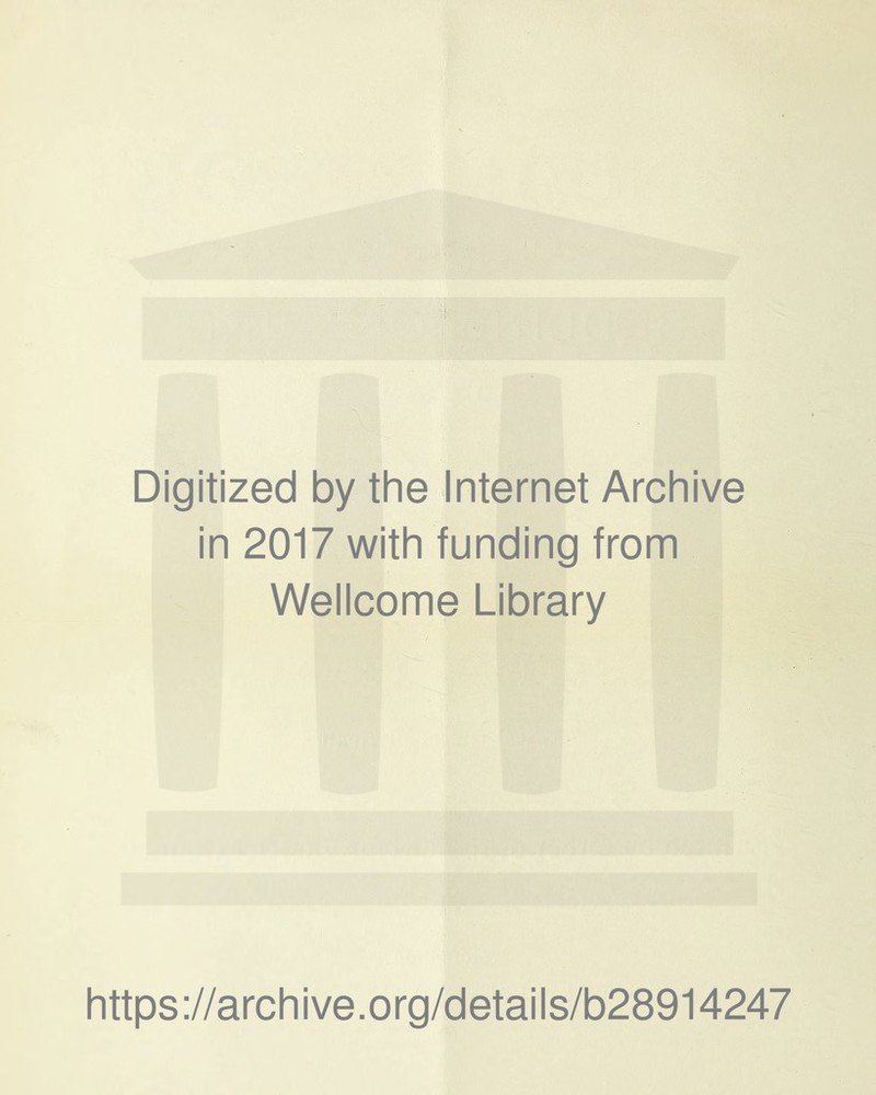 Digitized by the Internet Archive in 2017 with funding from Wellcome Library https://archive.org/details/b28914247