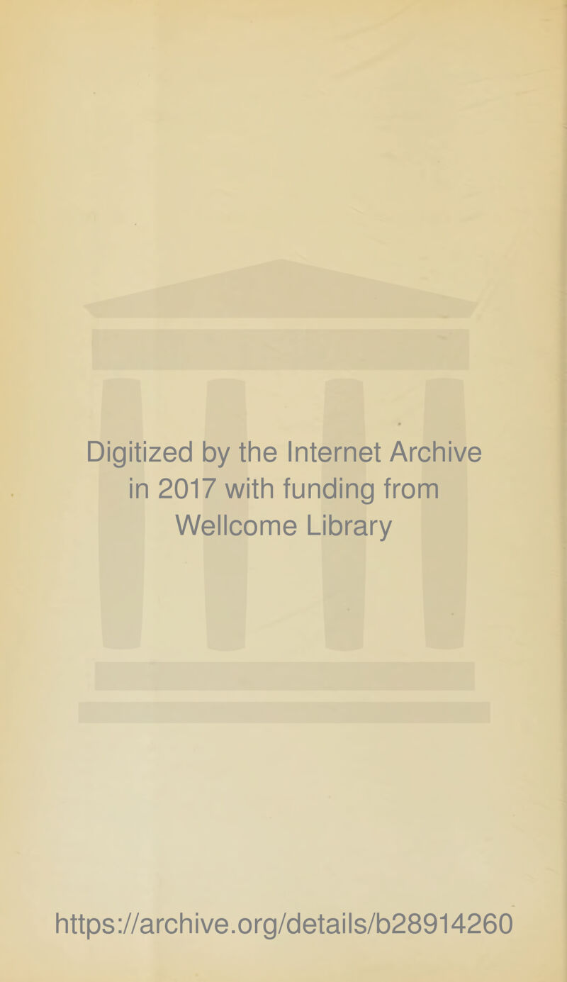 Digitized by the Internet Archive in 2017 with funding from Wellcome Library https://archive.org/details/b28914260