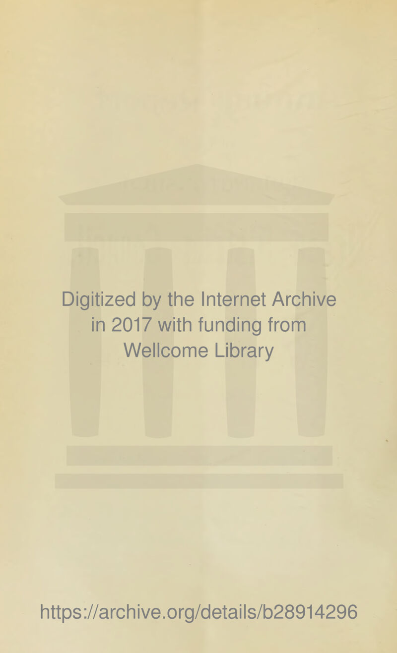 Digitized by the Internet Archive in 2017 with funding from Wellcome Library https://archive.org/details/b28914296