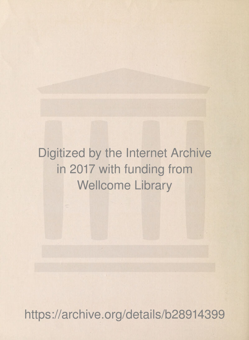 Digitized by the Internet Archive in 2017 with funding from Wellcome Library https://archive.org/details/b28914399