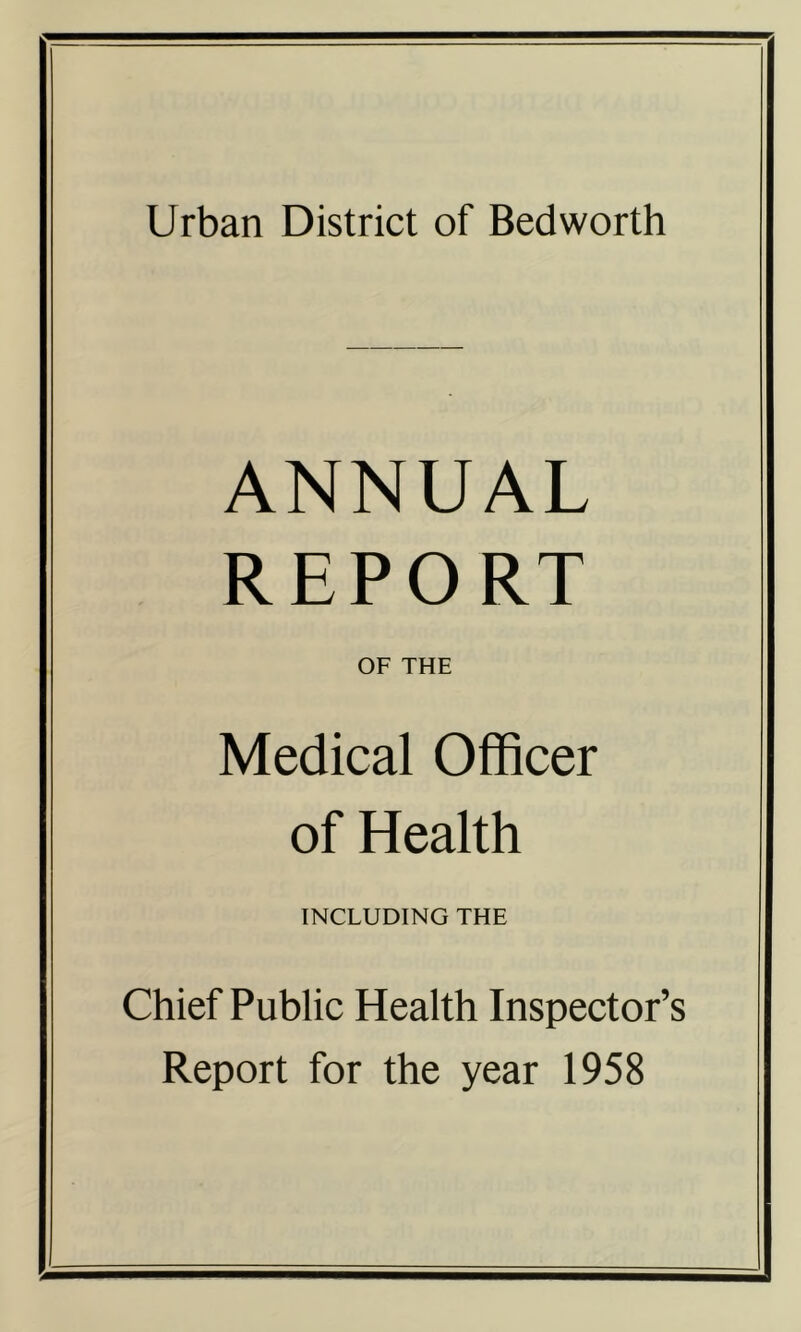 ANNUAL REPORT OF THE Medical Officer of Health INCLUDING THE Chief Public Health Inspector’s Report for the year 1958