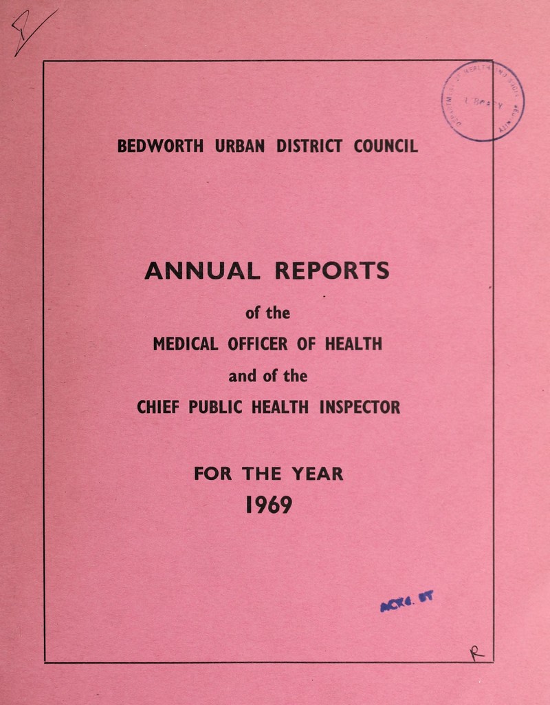 BEDWORTH URBAN DISTRICT COUNCIL ANNUAL REPORTS of the MEDICAL OFFICER OF HEALTH and of the CHIEF PUBLIC HEALTH INSPECTOR FOR THE YEAR 1969