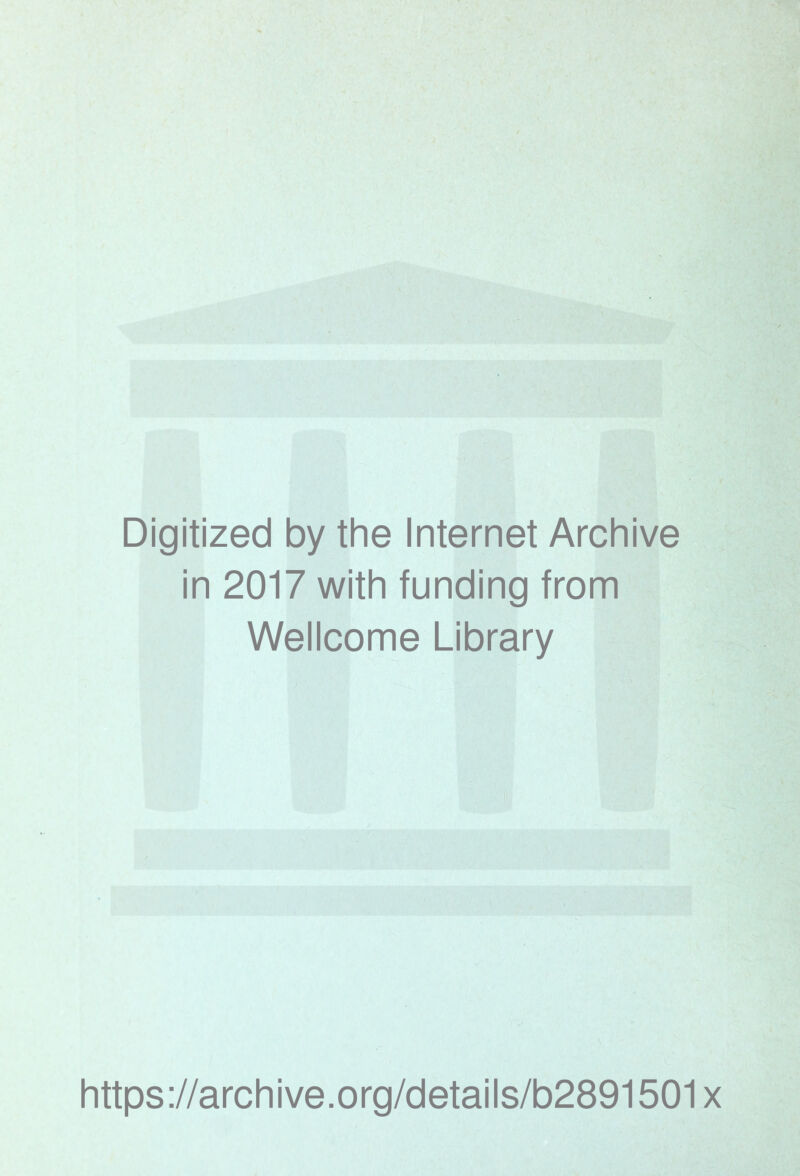 Digitized by the Internet Archive in 2017 with funding from Wellcome Library https://archive.org/details/b2891501x