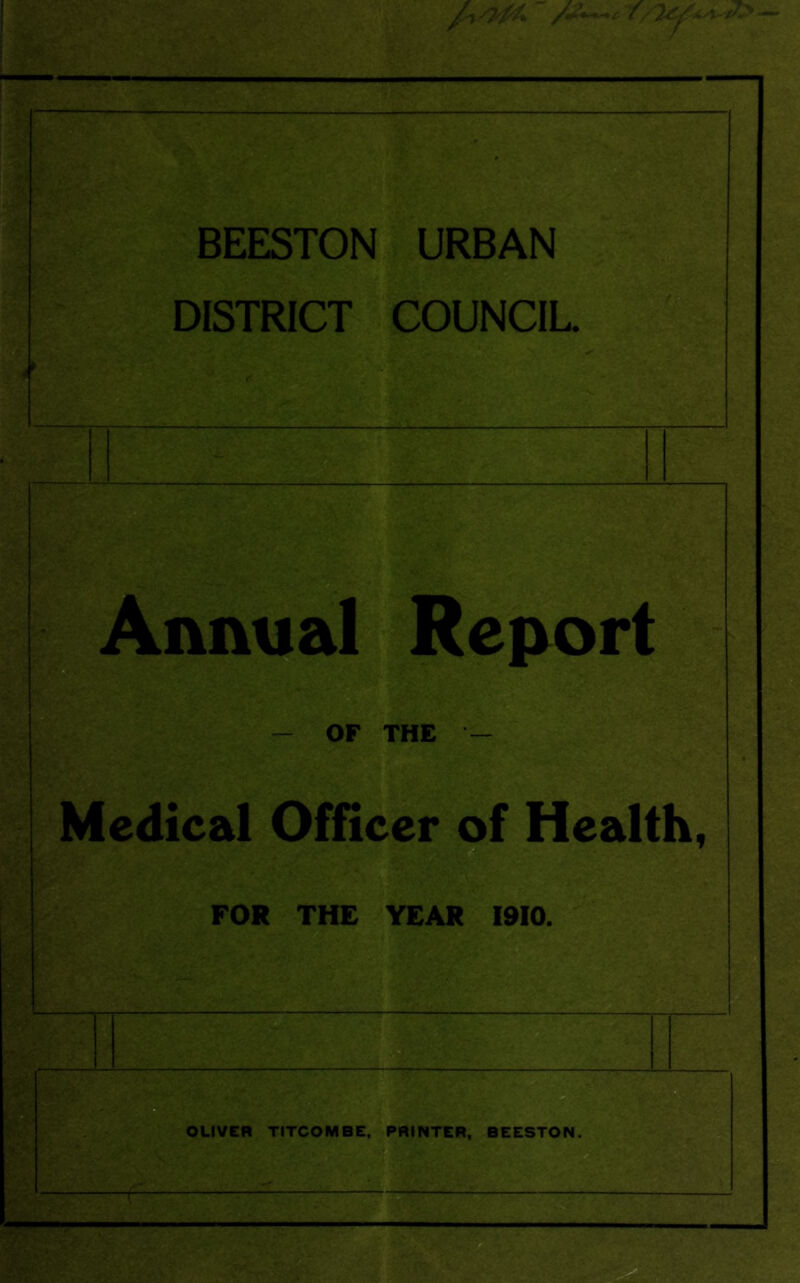 BEESTON URBAN DISTRICT COUNCIL h Annual Renort OF THE Medical Officer of Health, FOR THE YEAR 1910.