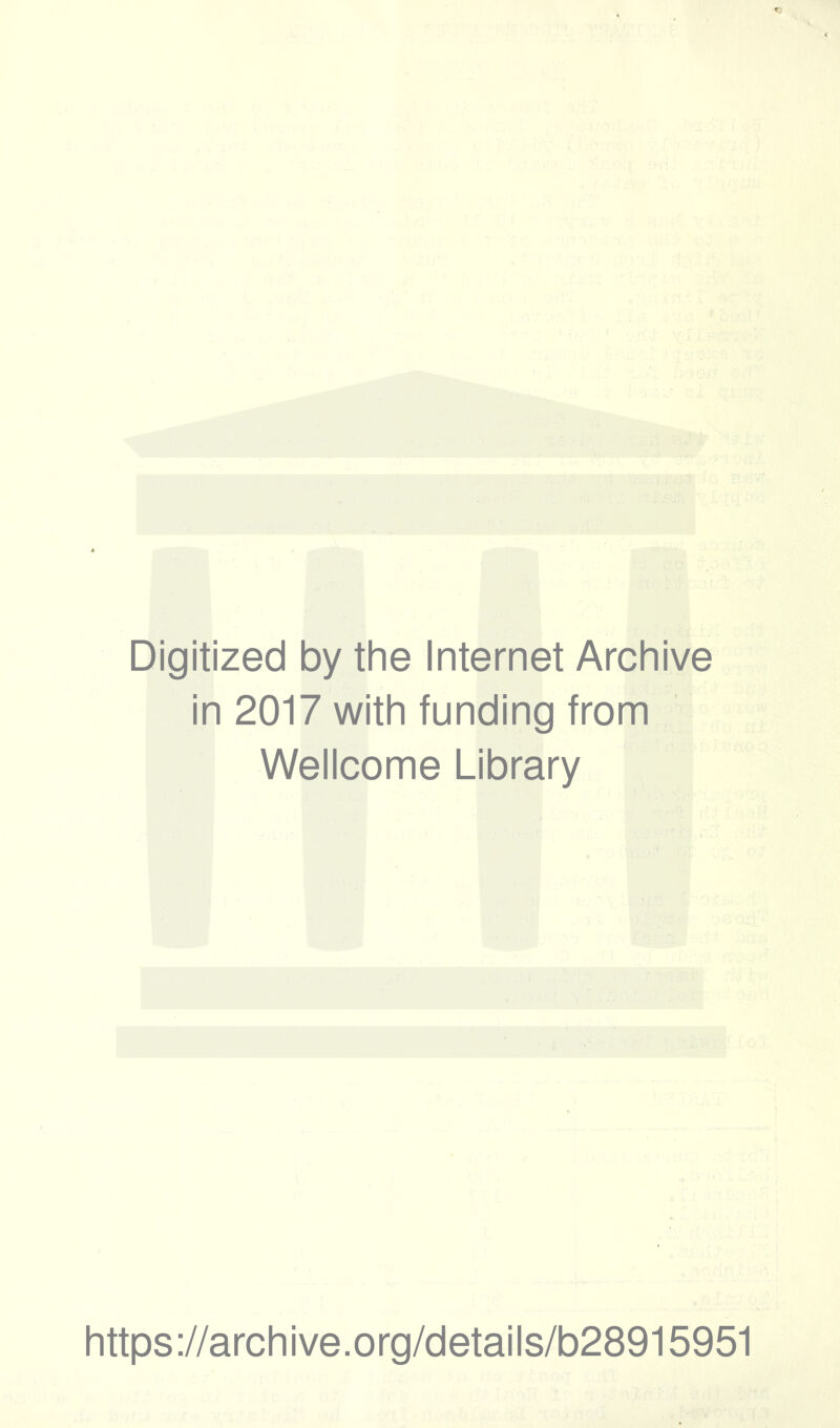 Digitized by the Internet Archive in 2017 with funding from Wellcome Library https://archive.org/details/b28915951