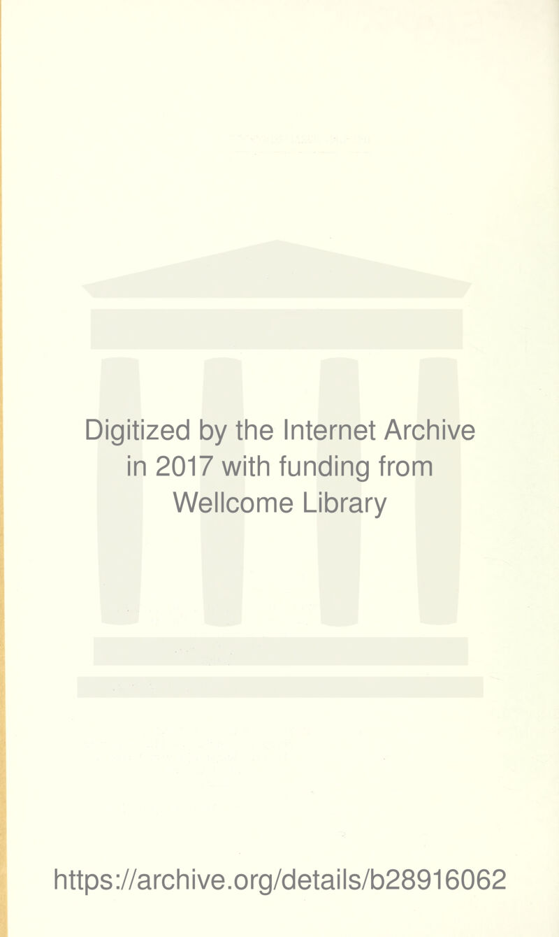 Digitized by the Internet Archive in 2017 with funding from Wellcome Library https://archive.org/details/b28916062