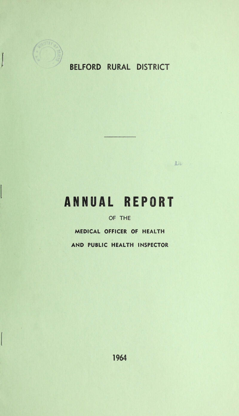 BELFORD RURAL DISTRICT ANNUAL REPORT OF THE MEDICAL OFFICER OF HEALTH AND PUBLIC HEALTH INSPECTOR 1964