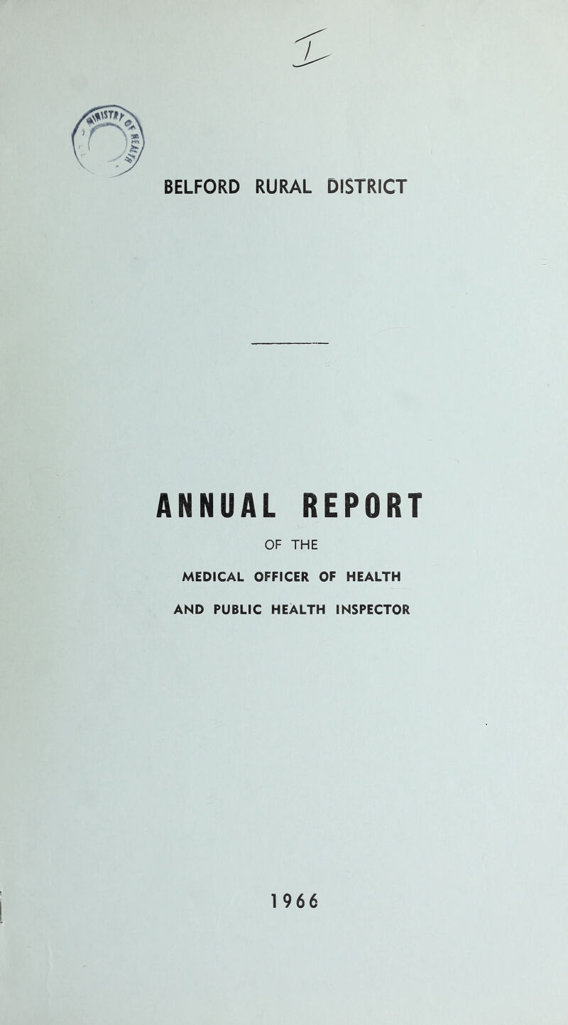 BELFORD RURAL DISTRICT ANNUAL REPORT OF THE MEDICAL OFFICER OF HEALTH AND PUBLIC HEALTH INSPECTOR 1966