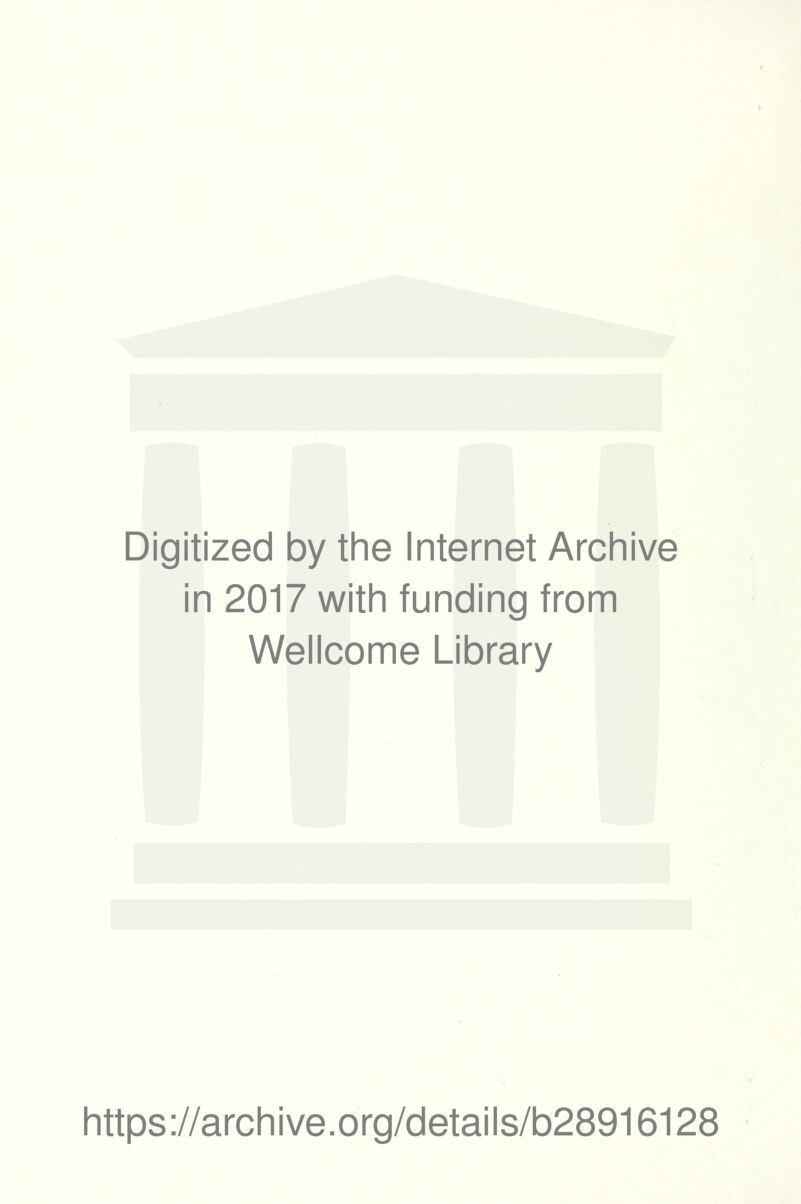 Digitized by the Internet Archive in 2017 with funding from Wellcome Library https://archive.org/details/b28916128