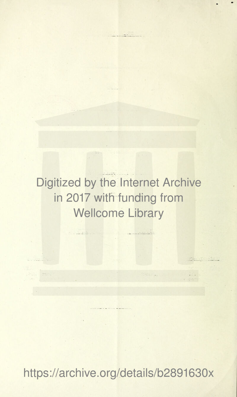 Digitized by the Internet Archive in 2017 with funding from Wellcome Library https://archive.org/details/b2891630x