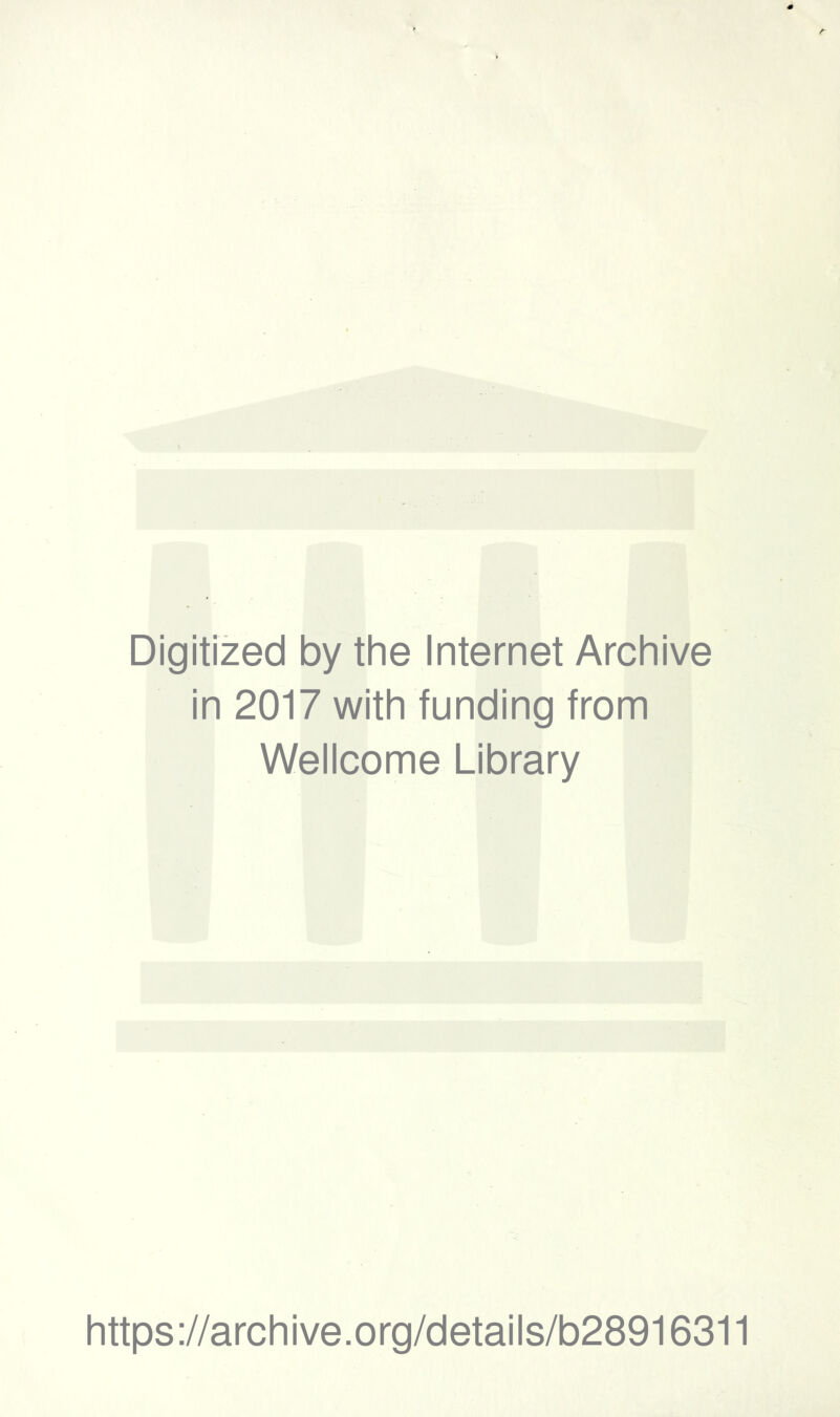 Digitized by the Internet Archive in 2017 with funding from Wellcome Library https://archive.org/details/b28916311