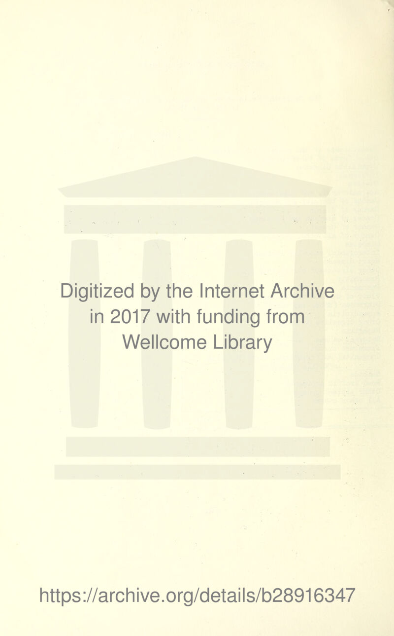 Digitized by the Internet Archive in 2017 with funding from Wellcome Library https ://arch i ve. o rg/detai I s/b28916347