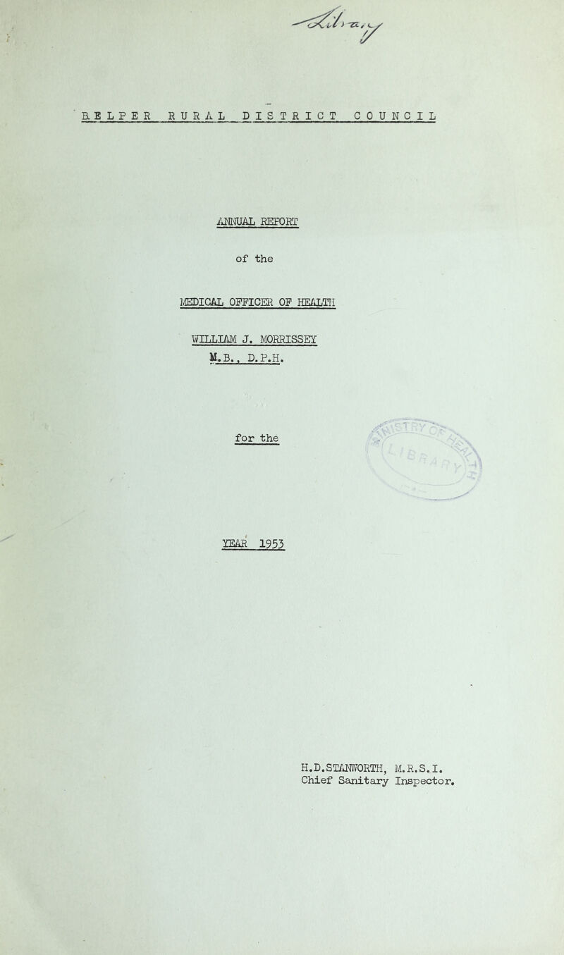 imUAL REPORT of the JVEDICAL OPFICER OF HEALTH WILLIAM J. MORRISSEY M.B.. D.P.H. for the YEAR 1955 H.D.STAMORTH, M.R.S.I. Chief Sanitary Inspector,