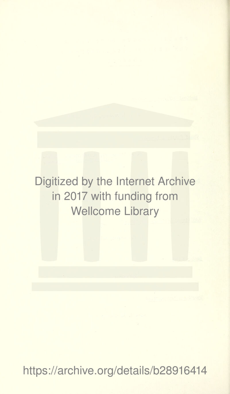 Digitized by the Internet Archive in 2017 with funding from Wellcome Library https://archive.org/details/b28916414