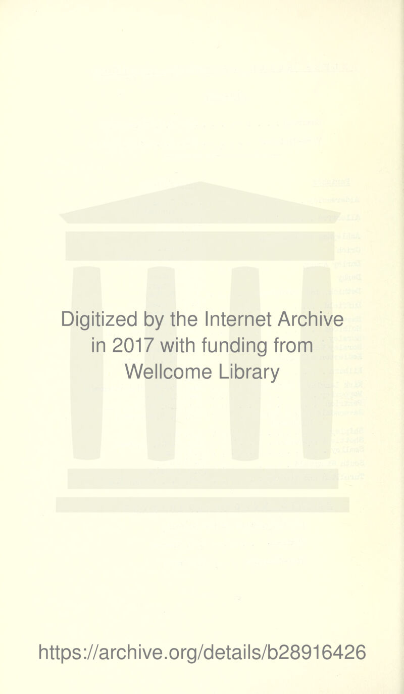 Digitized by the Internet Archive in 2017 with funding from Wellcome Library https://archive.org/details/b28916426