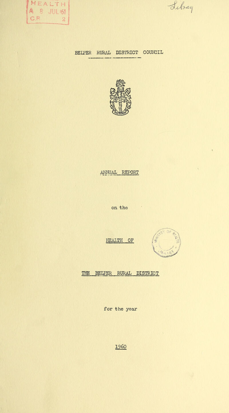 BELPER RURAL DISTRICT COUNCIL HeA LTH i JiJLi6l! ANNUAL REPORT on the THE BELEER RURAL DISTRICT for the year i960