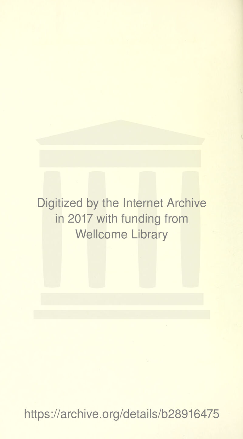 Digitized by the Internet Archive in 2017 with funding from Wellcome Library https://archive.org/details/b28916475